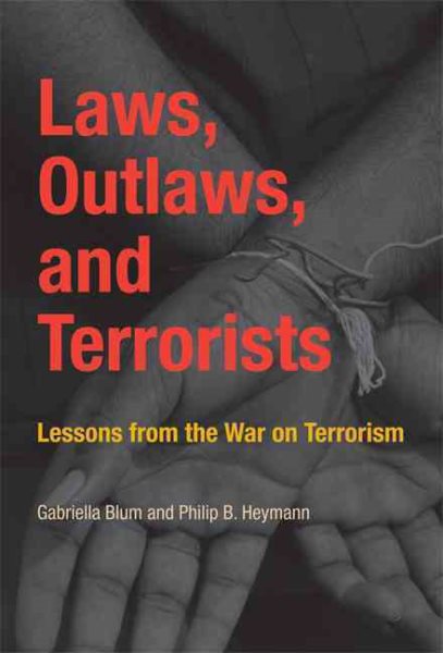 Laws, Outlaws, and Terrorists: Lessons from the War on Terrorism (Belfer Center Studies in International Security) cover