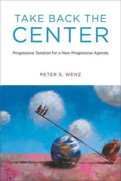 Take Back the Center: Progressive Taxation for a New Progressive Agenda (MIT Press) cover