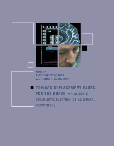 Toward Replacement Parts for the Brain: Implantable Biomimetic Electronics as Neural Prostheses (A Bradford Book) cover
