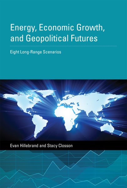 Energy, Economic Growth, and Geopolitical Futures: Eight Long-Range Scenarios (The MIT Press) cover