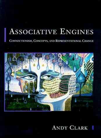 Associative Engines: Connectionism, Concepts, and Representational Change cover