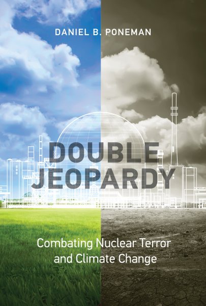 Double Jeopardy: Combating Nuclear Terror and Climate Change (Belfer Center Studies in International Security) cover