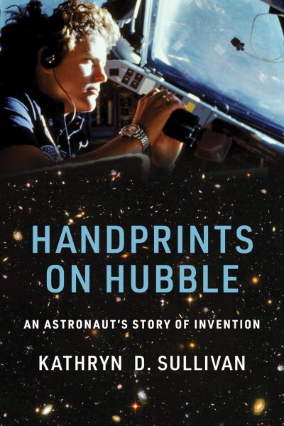 Handprints on Hubble: An Astronaut's Story of Invention (Lemelson Center Studies in Invention and Innovation series) cover