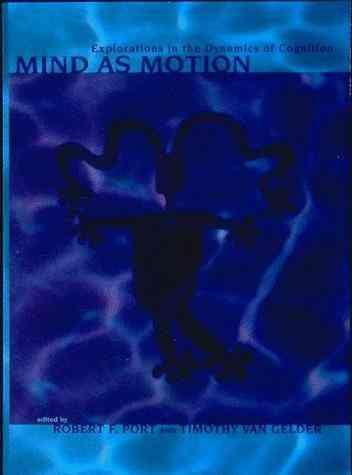 Mind as Motion: Explorations in the Dynamics of Cognition cover