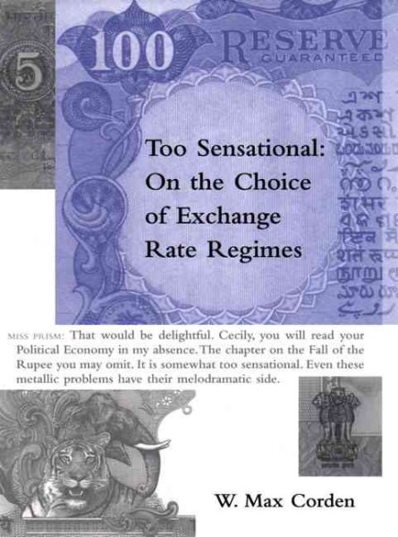 Too Sensational: On the Choice of Exchange Rate Regimes (Ohlin Lectures) cover