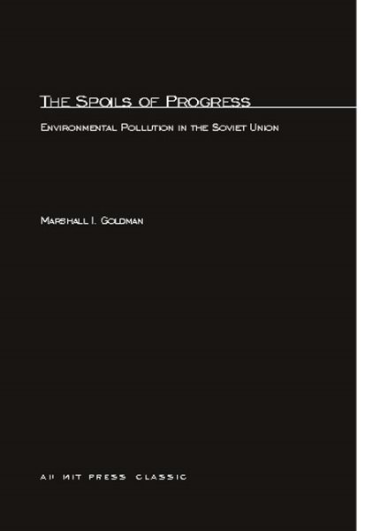 The Spoils of Progress: Environmental Pollution in the Soviet Union (The MIT Press)