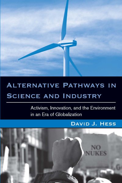 Alternative Pathways in Science and Industry: Activism, Innovation, and the Environment in an Era of Globalization (Urban and Industrial Environments) cover