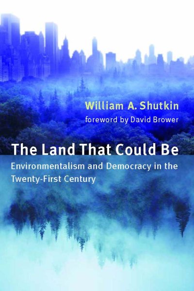 The Land That Could Be: Environmentalism and Democracy in the Twenty-First Century (Urban and Industrial Environments) cover