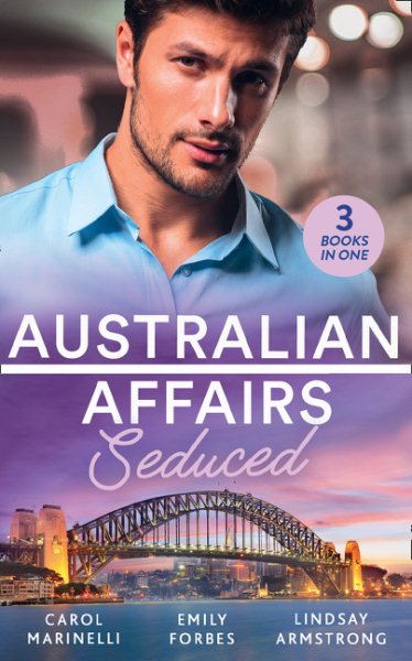 Australian Affairs: Seduced: The Accidental Romeo (Bayside Hospital Heartbreakers!) / Breaking the Playboy's Rules / the Return of Her Past cover