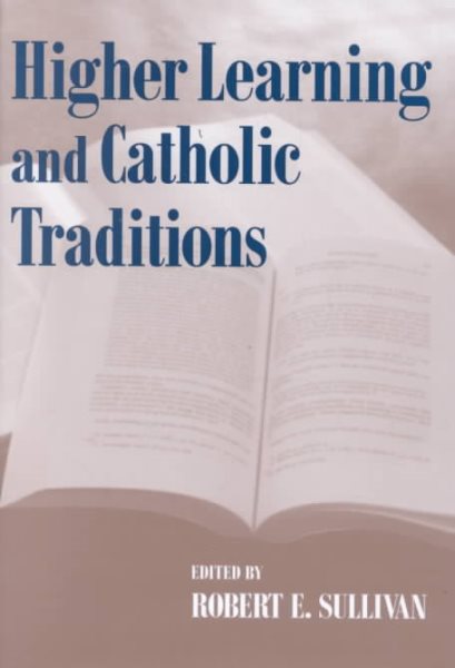 Higher Learning Catholic Traditions (Erasmus Institute Books (Hardcover))