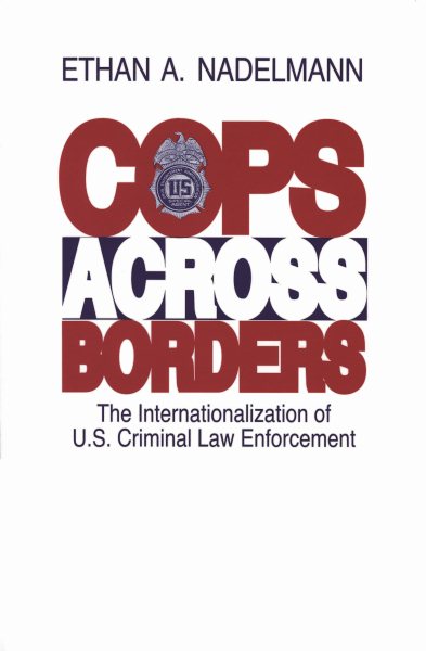 Cops Across Borders: The Internationalization of U.S. Criminal Law Enforcement