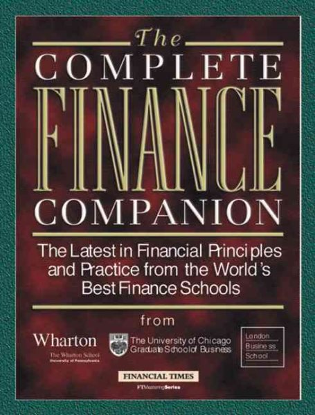 The Complete Finance Companion: The Latest in Financial Principles and Practice from the World's Best Finance Schools (Ft Mastering Series)