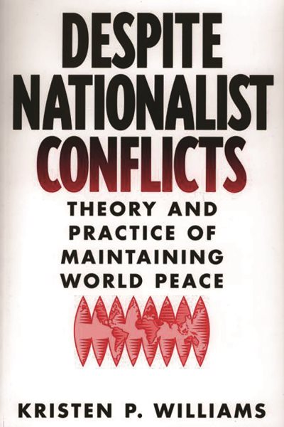 Despite Nationalist Conflicts: Theory and Practice of Maintaining World Peace cover