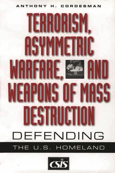 Terrorism, Asymmetric Warfare, and Weapons of Mass Destruction: Defending the U.S. Homeland (Praeger Security International) cover