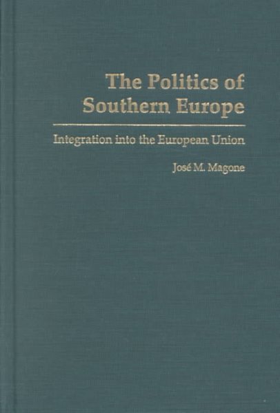The Politics of Southern Europe: Integration into the European Union