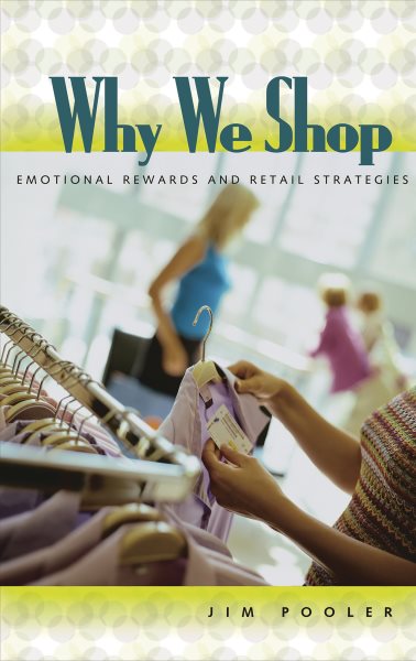 Why We Shop: Emotional Rewards and Retail Strategies cover