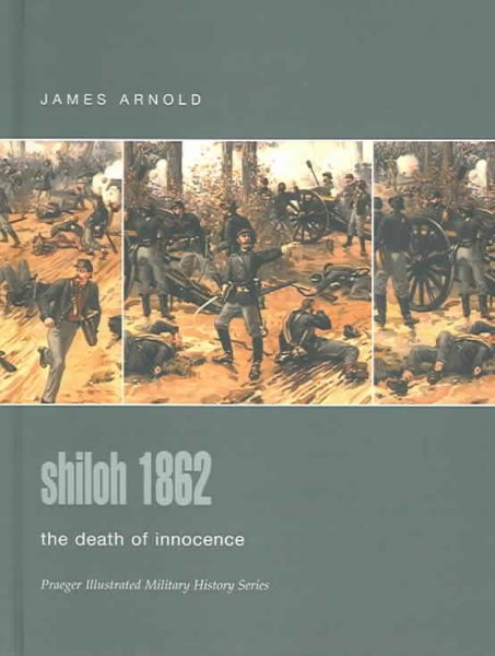 Shiloh 1862: The Death of Innocence (Praeger Illustrated Military History) cover