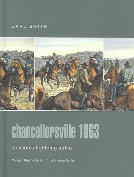 Chancellorsville 1863: Jackson's Lightning Strike (Praeger Illustrated Military History) cover