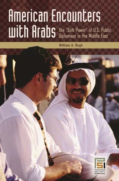 American Encounters with Arabs: The Soft Power of U.S. Public Diplomacy in the Middle East (Praeger Security International) cover