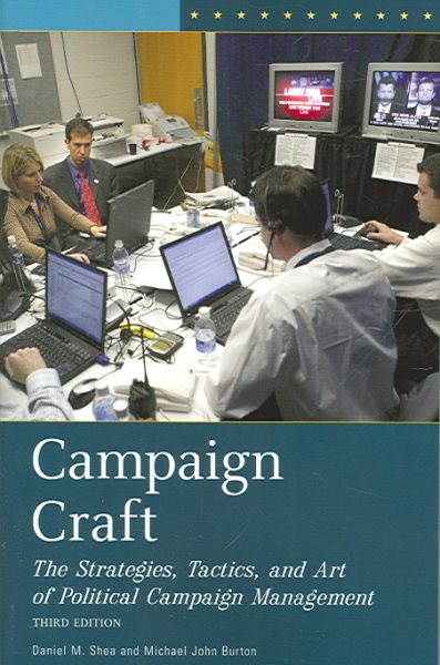 Campaign Craft: The Strategies, Tactics, and Art of Political Campaign Management, 3rd Edition (Praeger Series in Political Communication)