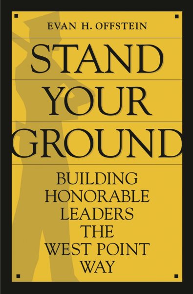 Stand Your Ground: Building Honorable Leaders the West Point Way cover