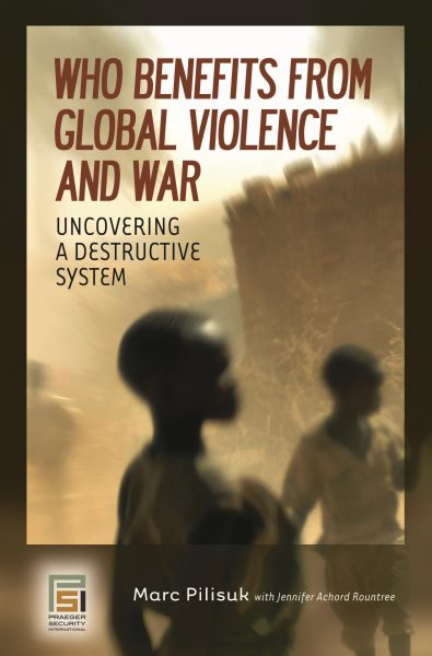 Who Benefits from Global Violence and War: Uncovering a Destructive System (Contemporary Psychology) cover