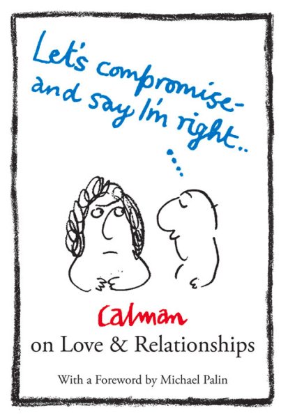 Let's Compromise and Say I'm Right: Calman on Love & Relationships