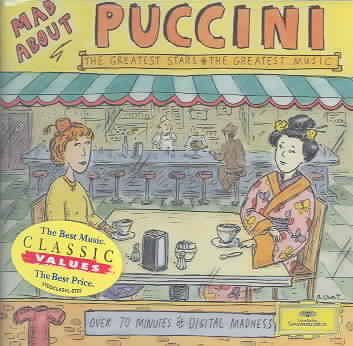 Mad About Puccini the Greatest Stars the Greatest Music