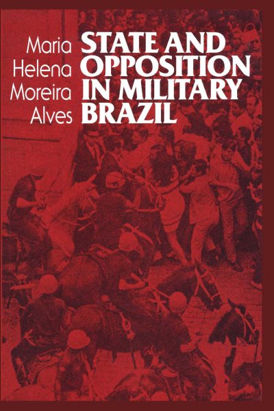 State and Opposition in Military Brazil (Latin American Monographs) cover