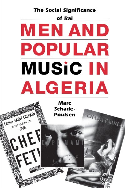 Men and Popular Music in Algeria: The Social Significance of Raï (Modern Middle East (Paperback))