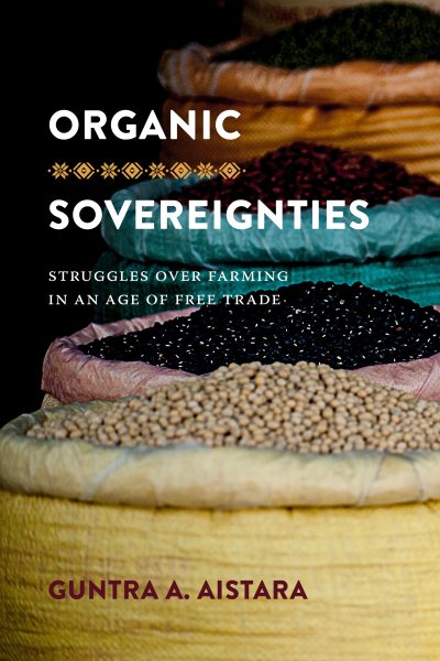 Organic Sovereignties: Struggles over Farming in an Age of Free Trade (Culture, Place, and Nature) cover