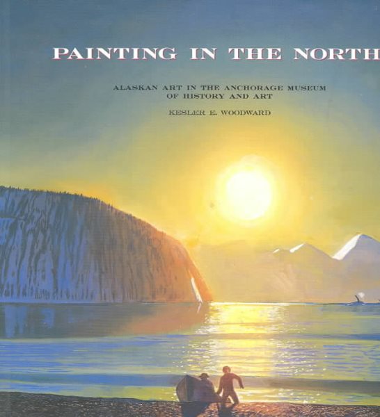 Painting in the North: Alaskan Art in the Anchorage Museum of History and Art cover