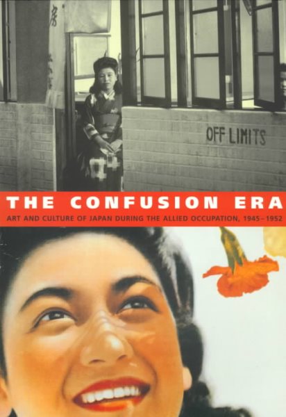 The Confusion Era: Art and Culture of Japan During the Allied Occupation, 1945-1952 (Asian Art & Culture) cover