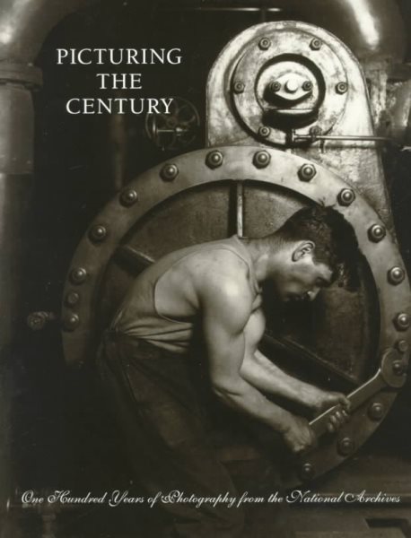 Picturing the Century: One Hundred Years of Photography from the National Archives