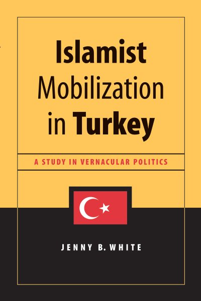 Islamist Mobilization in Turkey: A Study in Vernacular Politics (Studies in Modernity and National Identity) cover