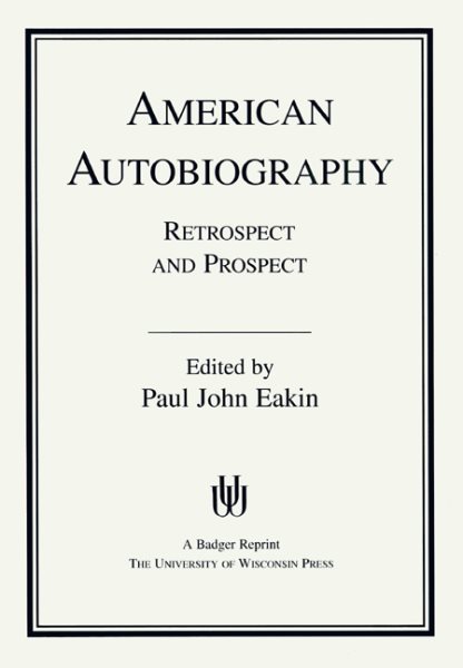 American Autobiography: Retrospect And Prospect (Wisconsin Studies in Autobiography) cover