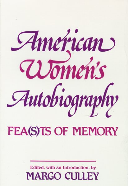 American Women's Autobiography: Fea(s)ts of Memory (Wisconsin Studies in Autobiography) cover