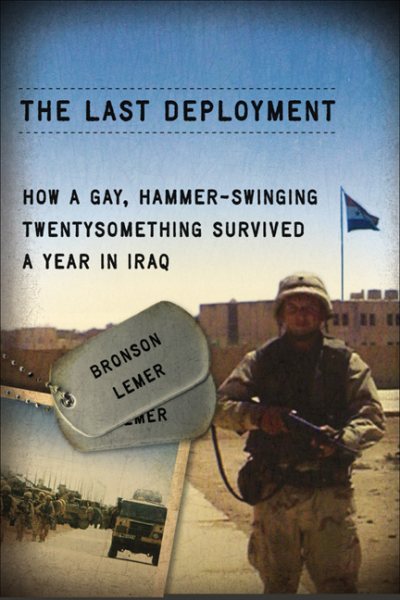 The Last Deployment: How a Gay, Hammer-Swinging Twentysomething Survived a Year in Iraq (Living Out: Gay and Lesbian Autobiog)