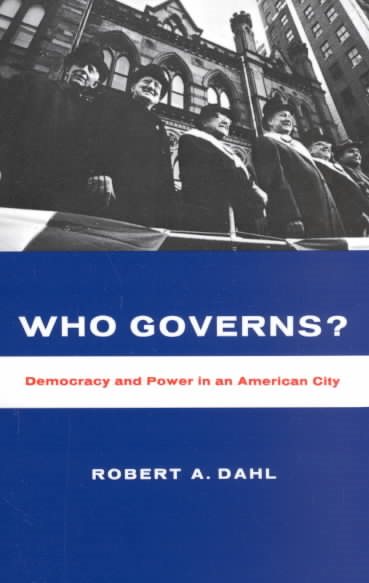 Who Governs?: Democracy and Power in the American City (Yale Studies in Political Science)