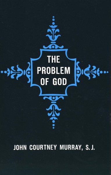 The Problem of God: Yesterday and Today (The St. Thomas More Lectures Series)