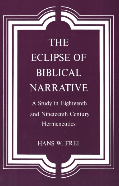 The Eclipse of Biblical Narrative: A Study in Eighteenth and Nineteenth Century Hermeneutics cover
