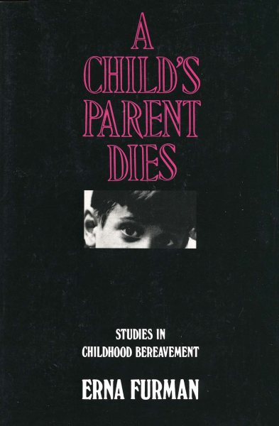 A Child's Parent Dies: Studies in Childhood Bereavement cover