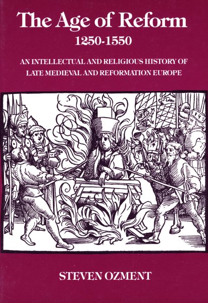 The Age of Reform, 1250-1550: An Intellectual and Religious History of Late Medieval and Reformation Europe cover