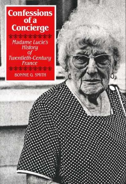 Confessions of a Concierge: Madame Lucie`s History of Twentieth-Century France