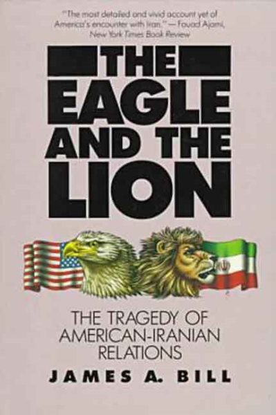 The Eagle and the Lion: The Tragedy of American-Iranian Relations cover