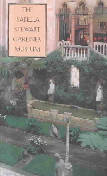 The Isabella Stewart Gardner Museum: A Companion Guide and History