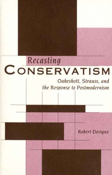 Recasting Conservatism: Oakeshott, Strauss, and the Response to Postmodernism cover