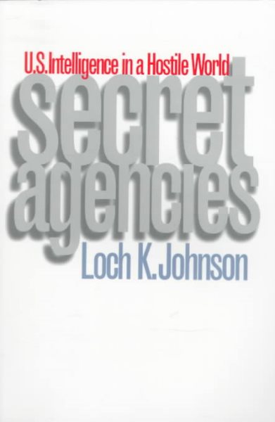 Secret Agencies: U.S. Intelligence in a Hostile World cover