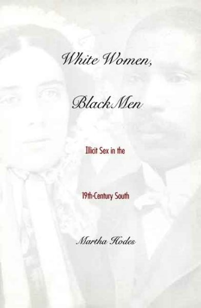 White Women, Black Men: Illicit Sex in the Nineteenth-Century South cover
