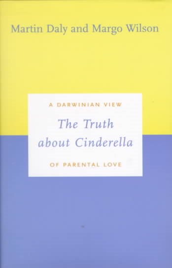The Truth about Cinderella: A Darwinian View of Parental Love (Darwinism Today Series) cover